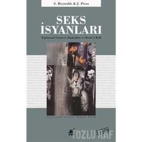 SEKS İSYANLARI TOPLUMSAL CINSIYET, BAŞKALDIRI VE ROCK'N'ROLL - SIMON REYNOLDS;JOY PRESS