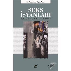 SEKS İSYANLARI TOPLUMSAL CINSIYET, BAŞKALDIRI VE ROCK'N'ROLL - SIMON REYNOLDS;JOY PRESS