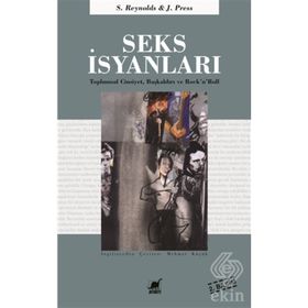 SEKS İSYANLARI TOPLUMSAL CINSIYET, BAŞKALDIRI VE ROCK'N'ROLL - SIMON REYNOLDS;JOY PRESS