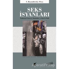 SEKS İSYANLARI TOPLUMSAL CINSIYET, BAŞKALDIRI VE ROCK'N'ROLL - SIMON REYNOLDS;JOY PRESS