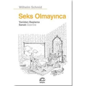 Seks Olmayınca Yeniden Başlama Sanatı Üzerine - Wilhelm Schmid