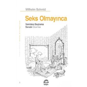 Seks Olmayınca Yeniden Başlama Sanatı Üzerine - Wilhelm Schmid