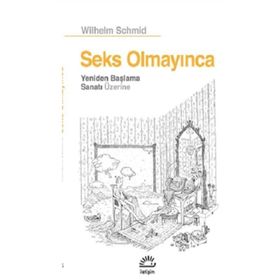 Seks Olmayınca Yeniden Başlama Sanatı Üzerine - Wilhelm Schmid