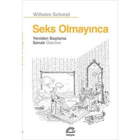 Seks Olmayınca Yeniden Başlama Sanatı Üzerine - Wilhelm Schmid