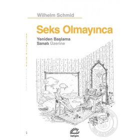 Seks Olmayınca Yeniden Başlama Sanatı Üzerine - Wilhelm Schmid