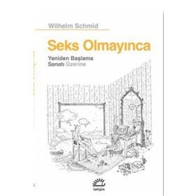 Seks Olmayınca Yeniden Başlama Sanatı Üzerine - Wilhelm Schmid