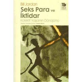 SEKS PARA VE İKTİDAR KOLEKTIF YAŞAMIN DÖNÜŞÜMÜ - BILL JORDAN
