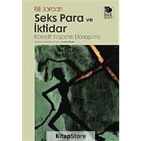 SEKS PARA VE İKTİDAR KOLEKTIF YAŞAMIN DÖNÜŞÜMÜ - BILL JORDAN