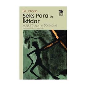 SEKS PARA VE İKTİDAR KOLEKTIF YAŞAMIN DÖNÜŞÜMÜ - BILL JORDAN
