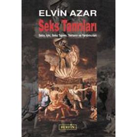 SEKS TANRILARI SEKS, İÇKİ, SEKS TAPIMI, TEKTANRI VE YARDIMCILAR - ELVIN AZAR