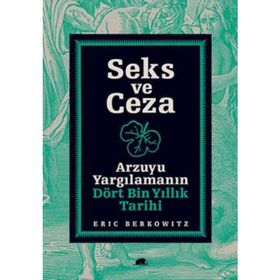 SEKS VE CEZA ARZUYU YARGILAMANIN DÖRT BIN YILLIK TARIHI - ERIC BERKOWITZ