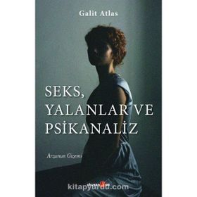 Seks, Yalanlar ve Psikanaliz - Galit Atlas