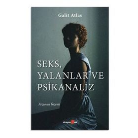 Seks, Yalanlar ve Psikanaliz - Galit Atlas