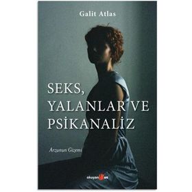 Seks, Yalanlar ve Psikanaliz - Galit Atlas
