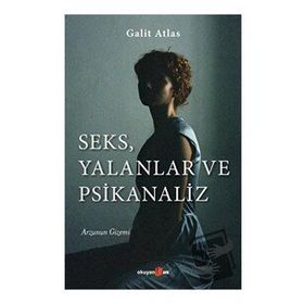 Seks, Yalanlar ve Psikanaliz - Galit Atlas