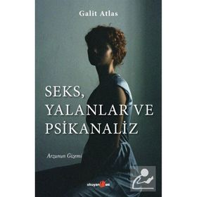 Seks, Yalanlar ve Psikanaliz - Galit Atlas