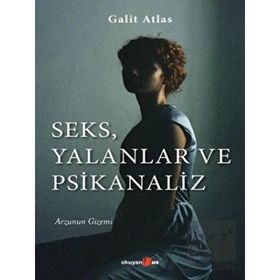 Seks, Yalanlar ve Psikanaliz - Galit Atlas