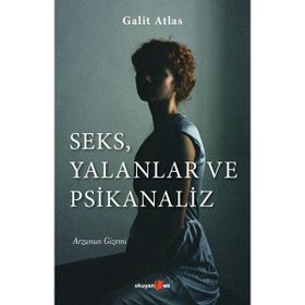 Seks, Yalanlar ve Psikanaliz - Galit Atlas