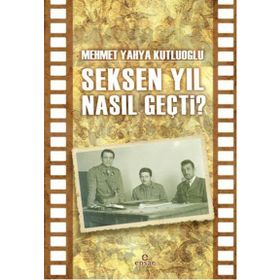 Seksen Yıl Nasıl Geçti? - Mehmet Yahya Kutluoğlu