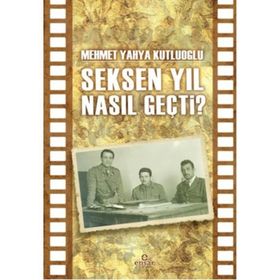Seksen Yıl Nasıl Geçti? - Mehmet Yahya Kutluoğlu