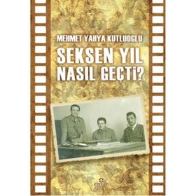 Seksen Yıl Nasıl Geçti? - Mehmet Yahya Kutluoğlu