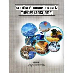 Sektörel Ekonomik Analiz Türkiye 2003-2018 - Gazi Kitabevi