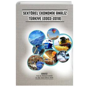 Sektörel Ekonomik Analiz Türkiye 2003-2018 - Gazi Kitabevi