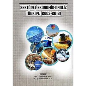 Sektörel Ekonomik Analiz Türkiye 2003-2018 - Gazi Kitabevi
