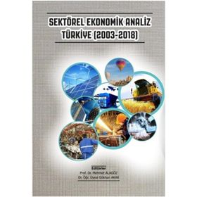 Sektörel Ekonomik Analiz Türkiye 2003-2018 - Gazi Kitabevi