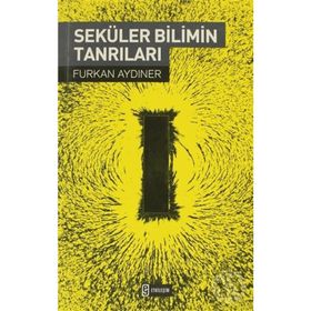 SEKÜLER BILIMIN TANRILARI - FURKAN AYDINER