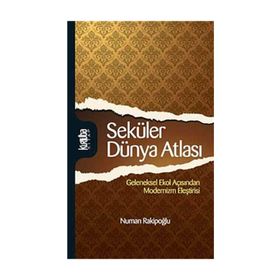 SEKÜLER DÜNYA ATLASI GELENEKSEL EKOL AÇISINDAN MODERNIZM ELEŞTİRİSİ - NUMAN RAKİPOĞLU