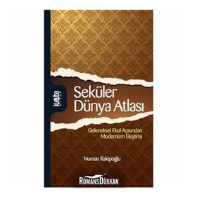 SEKÜLER DÜNYA ATLASI GELENEKSEL EKOL AÇISINDAN MODERNIZM ELEŞTİRİSİ - NUMAN RAKİPOĞLU