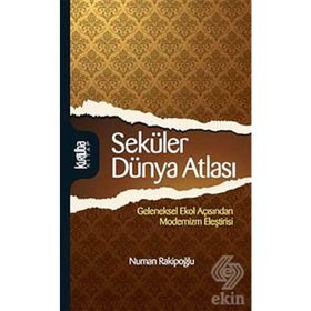 SEKÜLER DÜNYA ATLASI GELENEKSEL EKOL AÇISINDAN MODERNIZM ELEŞTİRİSİ - NUMAN RAKİPOĞLU