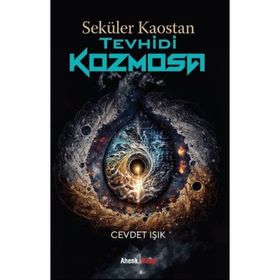Seküler Kaostan Tevhidi Kozmosa Cevdet Işık