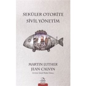 Seküler Otorite Sivil Yönetimi - Jean Calvin Martin Luther