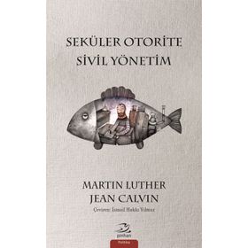 Seküler Otorite Sivil Yönetimi - Jean Calvin Martin Luther