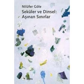 SEKÜLER VE DINSEL: AŞINAN SINIRLAR - NİLÜFER GÖLE