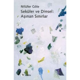SEKÜLER VE DINSEL: AŞINAN SINIRLAR - NİLÜFER GÖLE