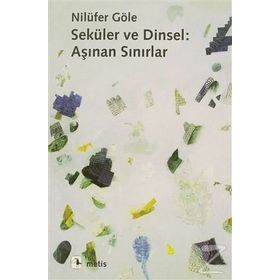 SEKÜLER VE DINSEL: AŞINAN SINIRLAR - NİLÜFER GÖLE