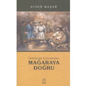 SEKÜLERİZM ÇIKMAZINDAN MAĞARAYA DOĞRU - AYDIN BAŞAR