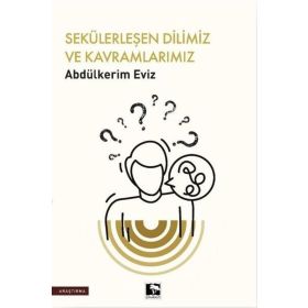 Sekülerleşen Dilimiz ve Kavramlarımız Abdülkerim Eviz Çınaraltı Yayınları