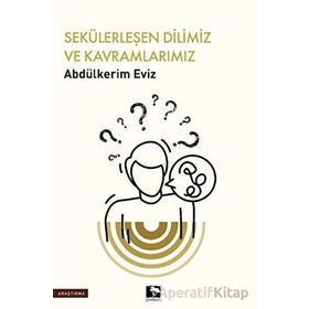 Sekülerleşen Dilimiz ve Kavramlarımız Abdülkerim Eviz Çınaraltı Yayınları