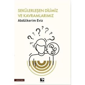 Sekülerleşen Dilimiz ve Kavramlarımız Abdülkerim Eviz Çınaraltı Yayınları