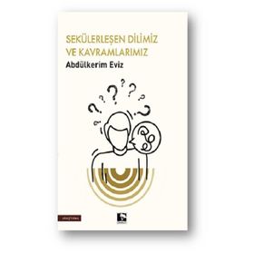 Sekülerleşen Dilimiz ve Kavramlarımız Abdülkerim Eviz Çınaraltı Yayınları