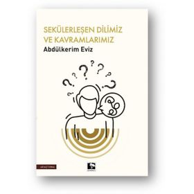 Sekülerleşen Dilimiz ve Kavramlarımız Abdülkerim Eviz Çınaraltı Yayınları