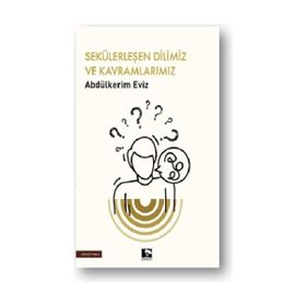 Sekülerleşen Dilimiz ve Kavramlarımız Çınaraltı Yayınları