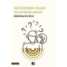 Sekülerleşen Dilimiz ve Kavramlarımız Çınaraltı Yayınları