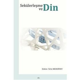 Sekülerleşme ve Din / Nebi Mehdiyev