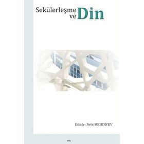 Sekülerleşme ve Din / Nebi Mehdiyev