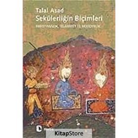 SEKÜLERLİĞİN BİÇİMLERİ HIRİSTİYANLIK, İSLAMİYET VE MODERNLIK - TALAL ASAD
